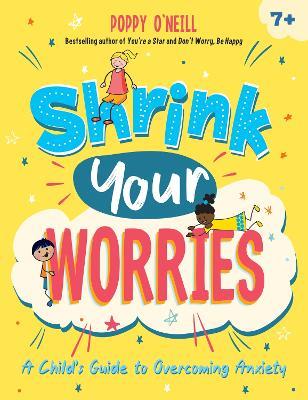 Shrink Your Worries: A Child's Guide to Overcoming Anxiety - Poppy O'Neill - cover