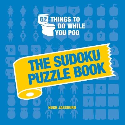 52 Things to Do While You Poo: The Sudoku Puzzle Book - Hugh Jassburn - cover