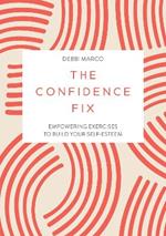 The Confidence Fix: Empowering Exercises to Build Your Self-Esteem