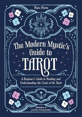 The Modern Mystic’s Guide to Tarot: A Beginner’s Guide to Reading and Understanding the Cards of the Tarot - Mara Parra - cover
