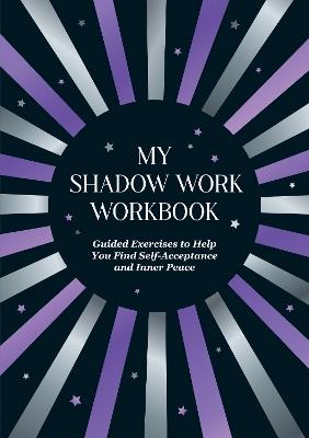My Shadow Work Workbook: Guided Exercises to Help You Find Self-Acceptance and Inner Peace - Summersale Publishers - cover