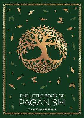 The Little Book of Paganism: A Modern Introduction to Ancient Spiritual Practices - Francis Nightingale - cover