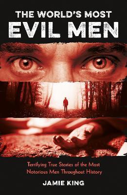The World's Most Evil Men: Terrifying True Stories of the Most Notorious Men Throughout History - Summersdale Publishers - cover