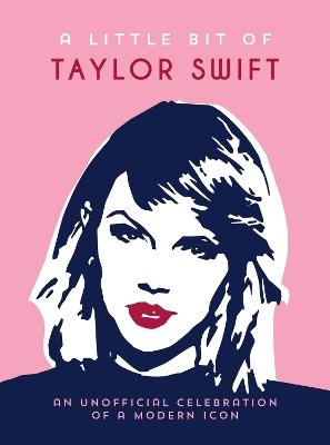 A Little Bit of Taylor Swift: An Unofficial Celebration of a Modern Icon - Summersdale Publishers - cover
