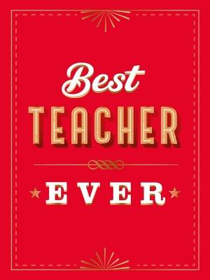 For the Best Teacher Ever: The Perfect Gift to Give to Your Teacher - Summersdale Publishers - cover