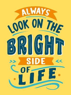 Always Look on the Bright Side of Life: Sunny Quotes to Lift Your Spirits - Summersdale Publishers - cover
