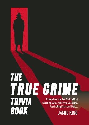 The True Crime Trivia Book: A Deep Dive into the World’s Most Shocking Acts, with Trivia Questions, Fascinating Facts and More - Summersdale Publishers - cover