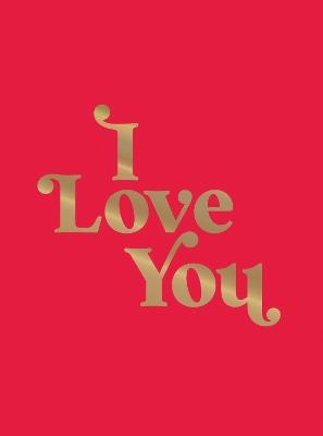 I Love You: Romantic Quotes for the One You Love - Summersdale Publishers - cover