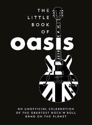 The Little Book of Oasis: An Unofficial Celebration of the Greatest Rock 'n' Roll Band on the Planet - Summersdale Publishers - cover