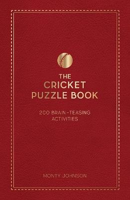 The Cricket Puzzle Book: 200 Brain-Teasing Puzzles, Games and Trivia - Monty Johnson - cover