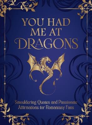 You Had Me at Dragons: Smouldering Quotes and Passionate Affirmations for Romantasy Fans - Summersdale Publishers - cover