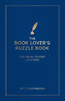 The Book Lover's Puzzle Book: 200 Brain-Teasing Puzzles, Games and Trivia Featuring the Writers, Works and Wonders of the Literary World - Kitty Greenbrown - cover