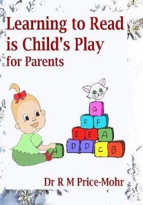 Learning to Read is Child's Play: for Parents - Ruth Price-Mohr - cover