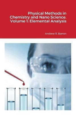 Physical Methods in Chemistry and Nano Science. Volume 1: Elemental Analysis - Andrew Barron,Simon Bott - cover