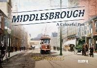 Middlesbrough - A Colourful Past - Paul Menzies - cover