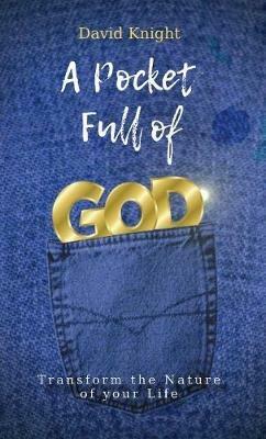 A Pocket Full of GOD: Transform The  Nature Of Your Life - David Knight - cover
