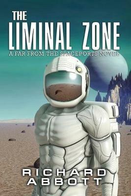 The Liminal Zone: A Far from the Spaceports Novel - Richard Abbott - cover
