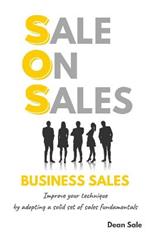 SOS BUSINESS SALES: Improve your technique by adopting a solid set of sales fundamentals