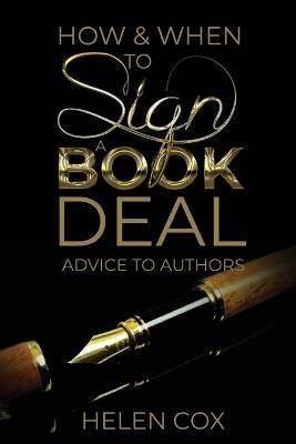 How and When to Sign a Book Deal: Advice to Authors Book 1 - Helen Cox - cover