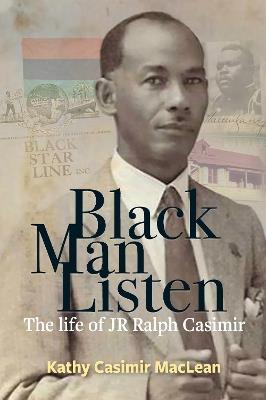 Black Man Listen: The Life of JR Ralph Casimir - Kathy Casimir MacLean - cover