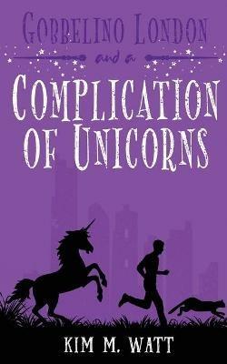 Gobbelino London & a Complication of Unicorns - Kim M Watt - cover