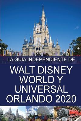 La Guia Independiente de Walt Disney World y Universal Orlando 2020 - G Costa - cover