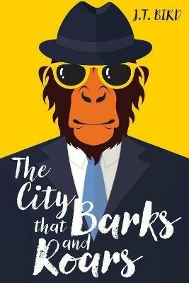 The City That Barks And Roars - James Bird - cover