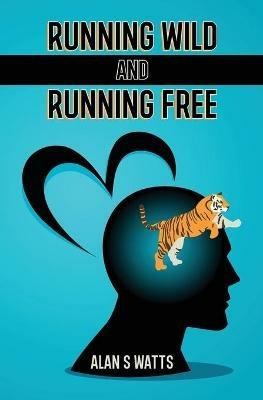 Running Wild and Running Free - Alan S Watts - cover