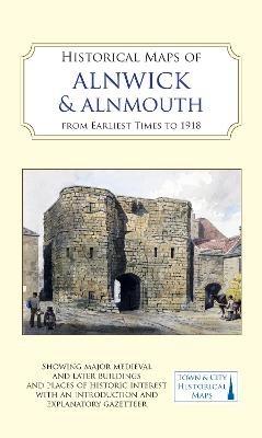 Historical Maps of Alnwick & Alnmouth from Earliest Times to 1918 - cover
