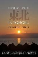 One Month in Tohoku: An Englishwoman's memoir on life after the Japanese tsunami - Caroline Pover - cover