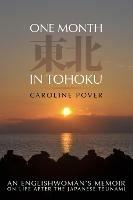 One Month in Tohoku: An Englishwoman's memoir on life after the Japanese tsunami - Caroline Pover - cover