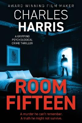 Room Fifteen: A Gripping Psychological Mystery Thriller - Charles Harris - cover