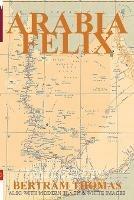 Arabia Felix: The First Crossing, from 1930, of the Rub Al Khali Desert by a non-Arab. - Thomas Bertram - cover