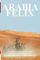 Arabia Felix: The First Crossing from 1930, of the Rub Al Khali Desert by a Non-Arab - Bertram Thomas - cover