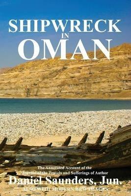 Shipwreck in Oman: A journal of the travels and sufferings of Daniel Saunders, Jun - Daniel Saunders - cover
