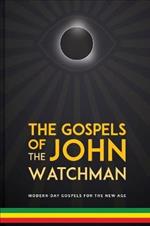The Gospels of John The Watchman: Modern-Day Gospels for The New Age