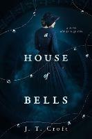 A House of Bells: A Thrilling Gothic Supernatural Mystery and Suspense Novel - cover