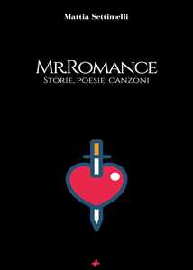 Mr. Romance. Storie, poesie, canzoni
