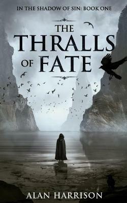 The Thralls of Fate: In the Shadow of Sin: Book One - Alan Harrison - cover