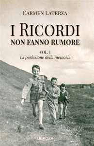 La perfezione della memoria. I ricordi non fanno rumore. Vol. 1