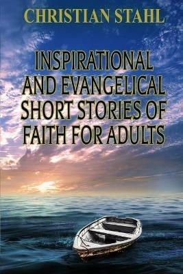 Inspirational and Evangelical Short Stories of Faith for Adults - Christian Stahl - cover