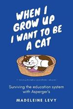 When I Grow Up I Want to Be a Cat: Surviving the education system with Asperger's