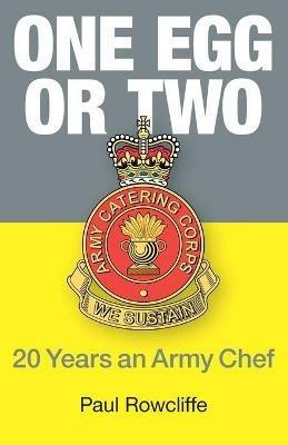 One Egg or Two: 20 Years an Army Chef - Paul Rowcliffe - cover