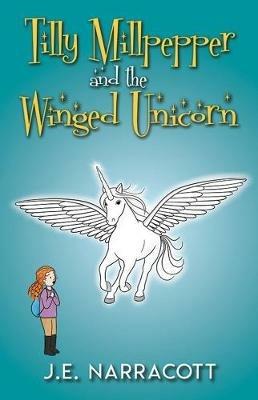 Tilly Millpepper and the Winged Unicorn - J.E. Narracott - cover