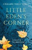 Little Eden's Corner: A Romantic Murder Mystery - Evelyn Harrison - cover