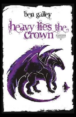 Heavy Lies the Crown - Ben Galley - cover
