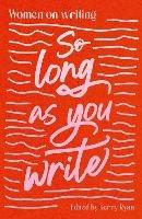 So Long As You Write: Women on Writing - cover