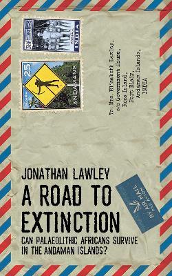 A Road to Extinction: Can Palaeolithic Africans Survive in the Andaman Islands? - Jonathan Lawley - cover