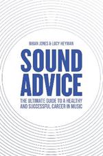 Sound Advice: The Ultimate Guide to a Healthy and Successful Career in Music (The International Edition)