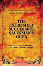 The Extremely Successful Salesman's Club: The 7 Rules of the Extremely Successful Salesman's Club